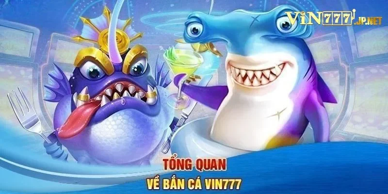 Điểm danh 3 trò chơi nổi bật tại Bắn Cá Vin777